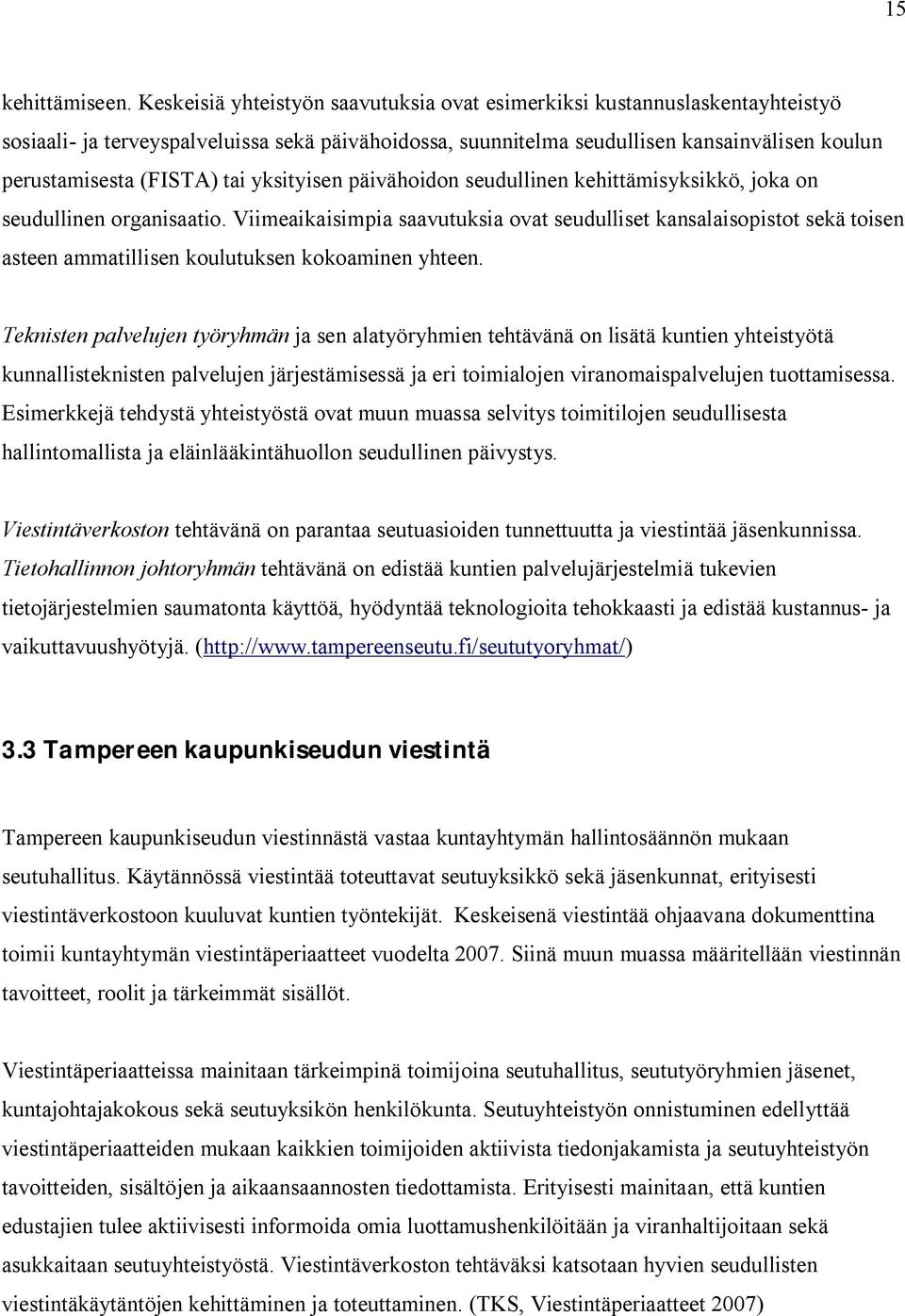 tai yksityisen päivähoidon seudullinen kehittämisyksikkö, joka on seudullinen organisaatio.