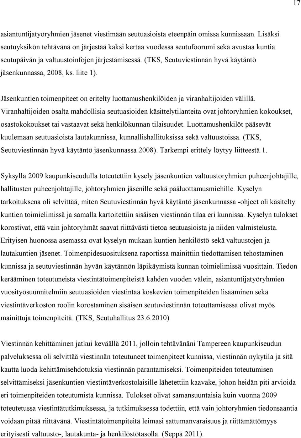 (TKS, Seutuviestinnän hyvä käytäntö jäsenkunnassa, 2008, ks. liite 1). Jäsenkuntien toimenpiteet on eritelty luottamushenkilöiden ja viranhaltijoiden välillä.