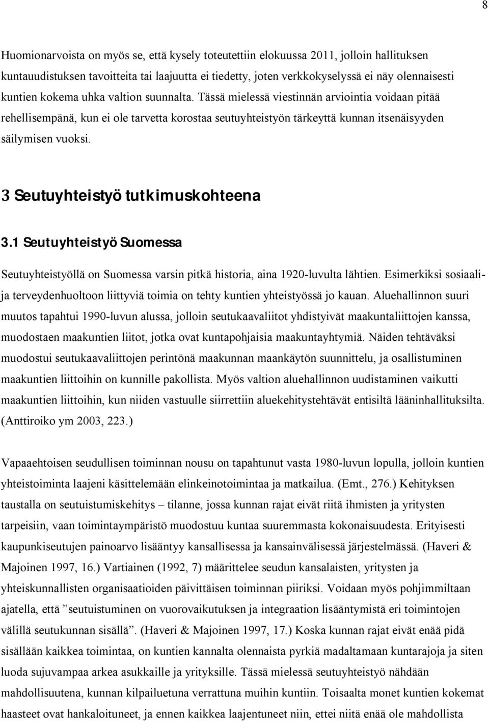 Seutuyhteistyö tutkimuskohteena 3.1 Seutuyhteistyö Suomessa Seutuyhteistyöllä on Suomessa varsin pitkä historia, aina 1920-luvulta lähtien.