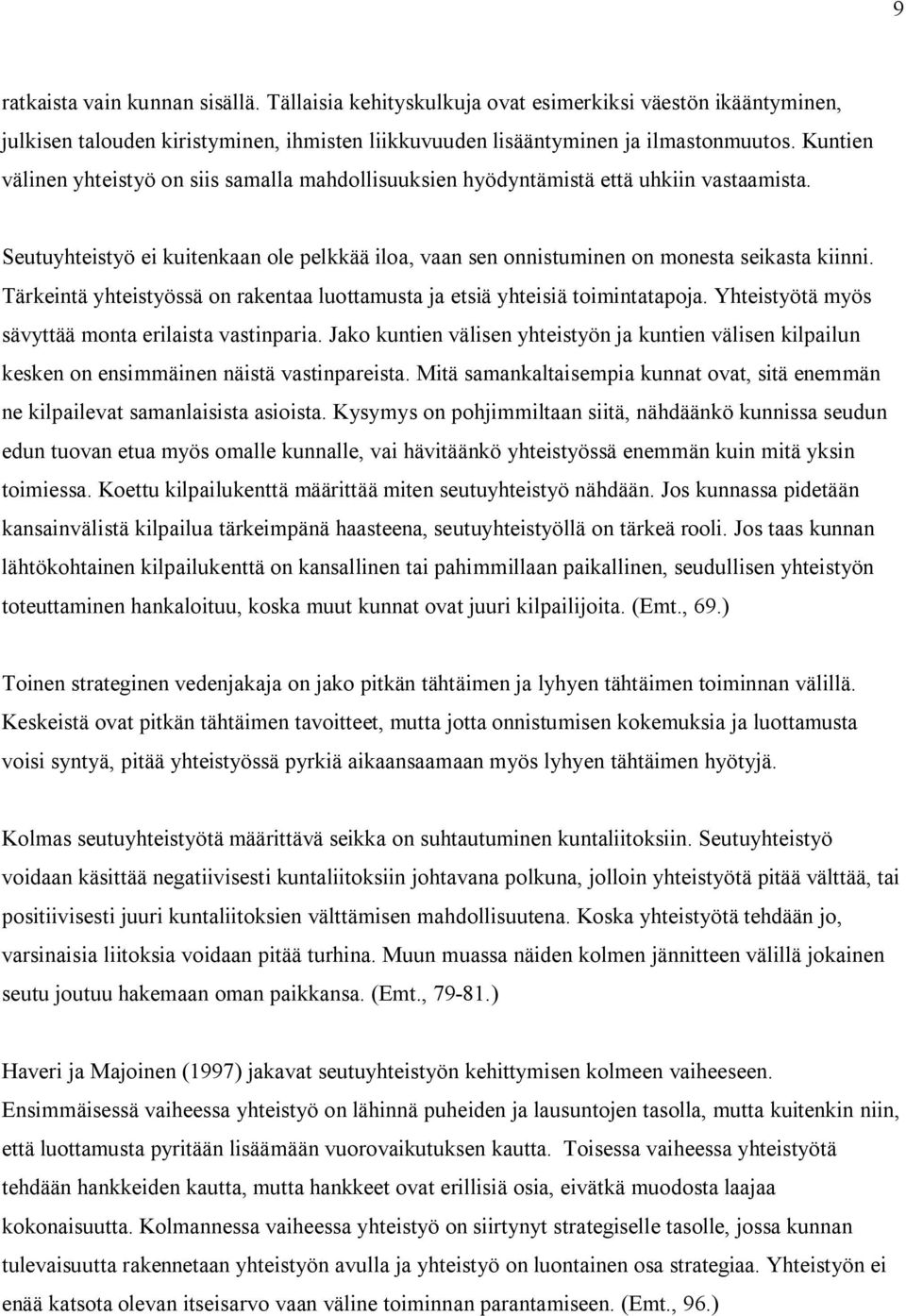 Tärkeintä yhteistyössä on rakentaa luottamusta ja etsiä yhteisiä toimintatapoja. Yhteistyötä myös sävyttää monta erilaista vastinparia.