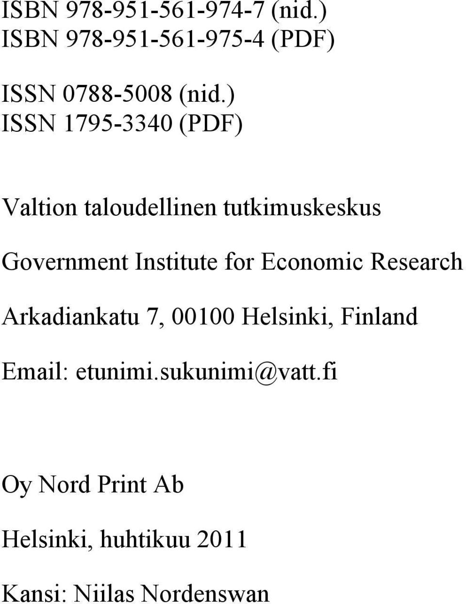 Institute for Economic Research Arkadiankatu 7, 00100 Helsinki, Finland Email: