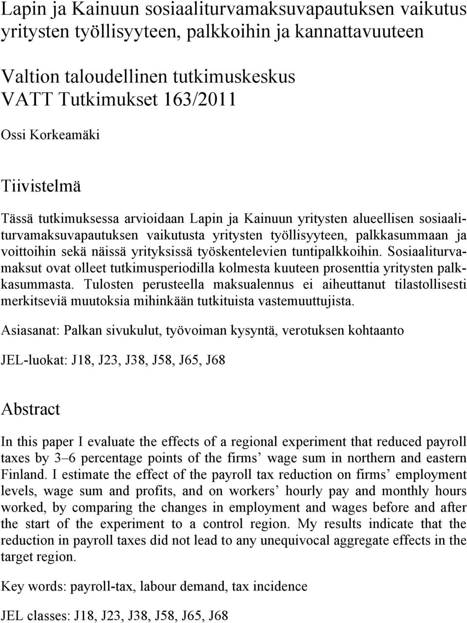 työskentelevien tuntipalkkoihin. Sosiaaliturvamaksut ovat olleet tutkimusperiodilla kolmesta kuuteen prosenttia yritysten palkkasummasta.