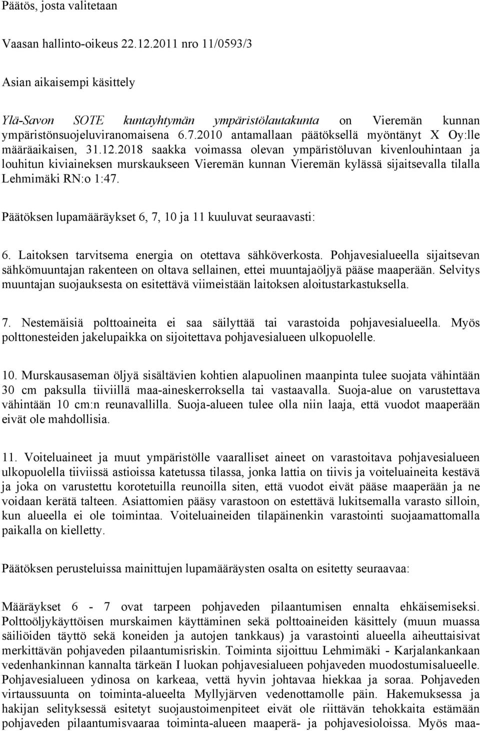 2018 saakka voimassa olevan ympäristöluvan kivenlouhintaan ja louhitun kiviaineksen murskaukseen Vieremän kunnan Vieremän kylässä sijaitsevalla tilalla Lehmimäki RN:o 1:47.