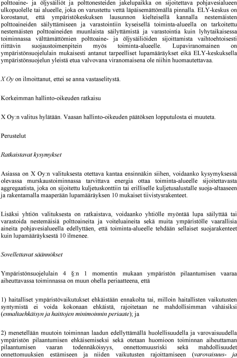 polttoaineiden muunlaista säilyttämistä ja varastointia kuin lyhytaikaisessa toiminnassa välttämättömien polttoaine- ja öljysäiliöiden sijoittamista vaihtoehtoisesti riittävin suojaustoimenpitein