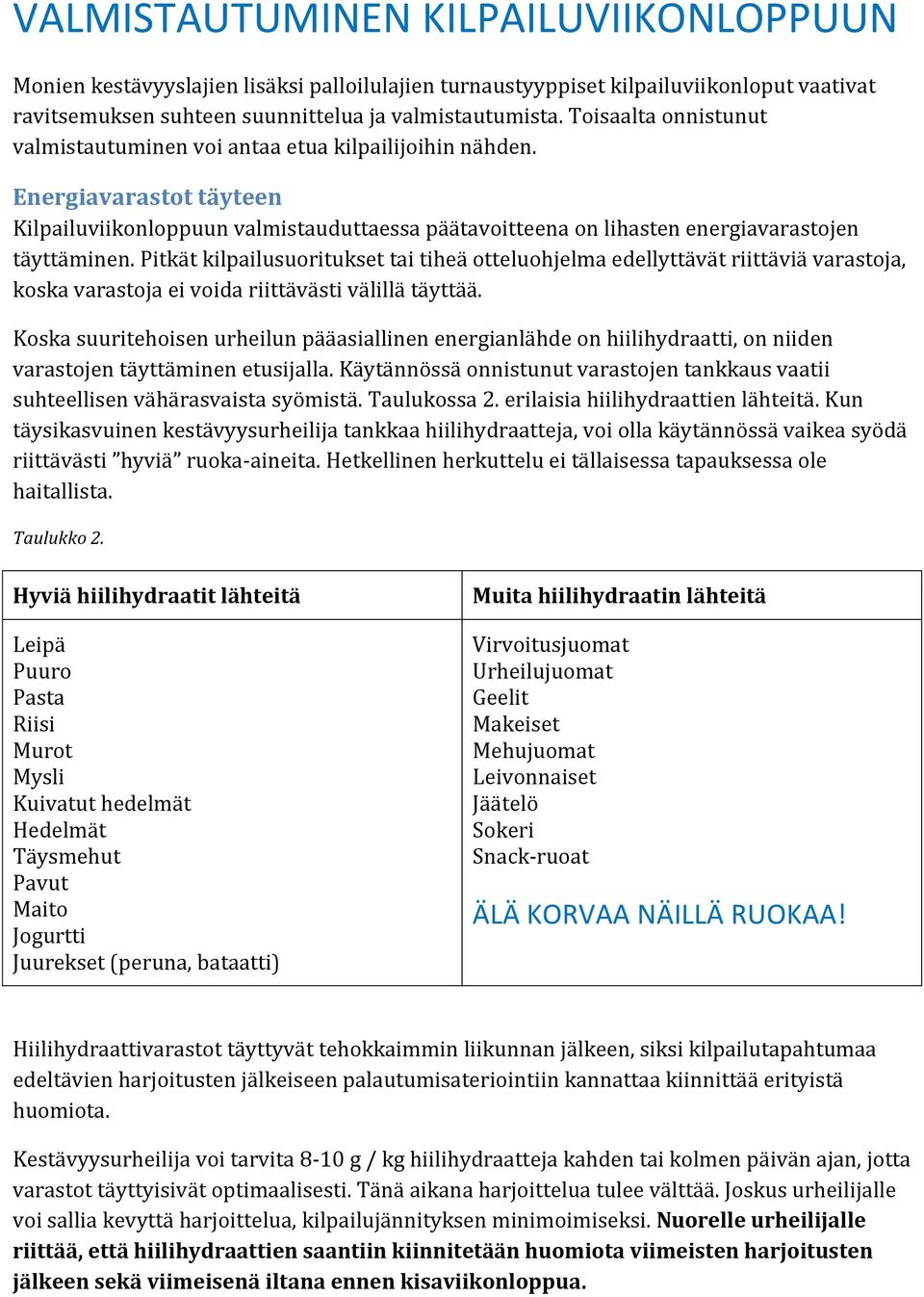 Pitkät kilpailusuoritukset tai tiheä otteluohjelma edellyttävät riittäviä varastoja, koska varastoja ei voida riittävästi välillä täyttää.