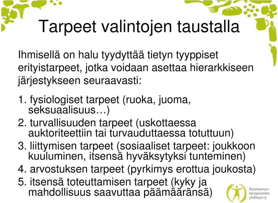 turvallisuuden tarpeet (uskottaessa auktoriteettiin tai turvauduttaessa totuttuun) 3.