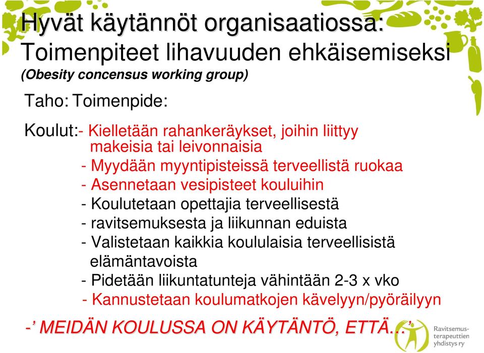 kouluihin - Koulutetaan opettajia terveellisestä - ravitsemuksesta ja liikunnan eduista - Valistetaan kaikkia koululaisia terveellisistä