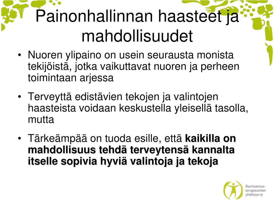 tekojen ja valintojen haasteista voidaan keskustella yleisellä tasolla, mutta Tärkeämpää on