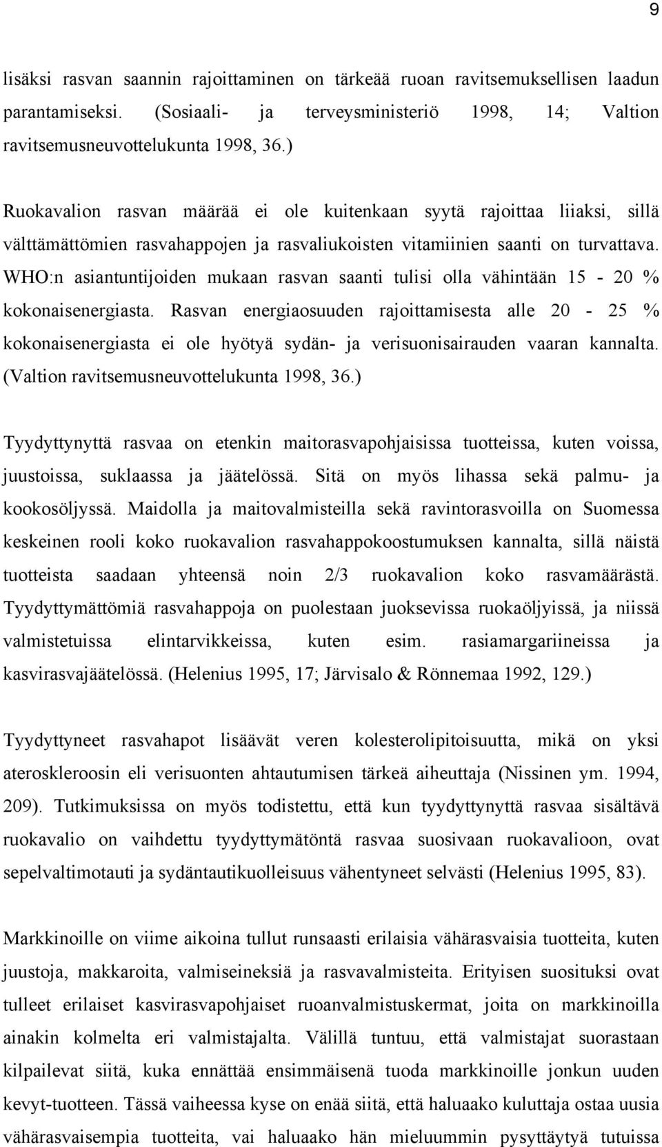 WHO:n asiantuntijoiden mukaan rasvan saanti tulisi olla vähintään 15-20 % kokonaisenergiasta.