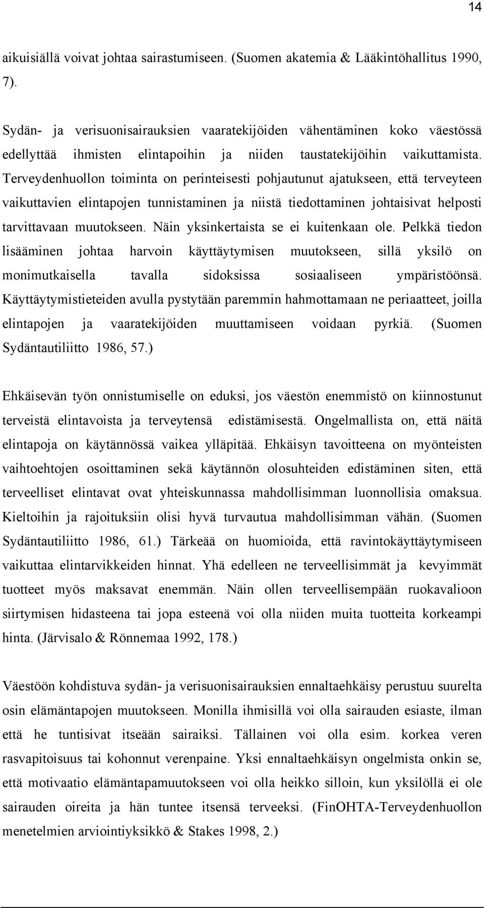 Terveydenhuollon toiminta on perinteisesti pohjautunut ajatukseen, että terveyteen vaikuttavien elintapojen tunnistaminen ja niistä tiedottaminen johtaisivat helposti tarvittavaan muutokseen.