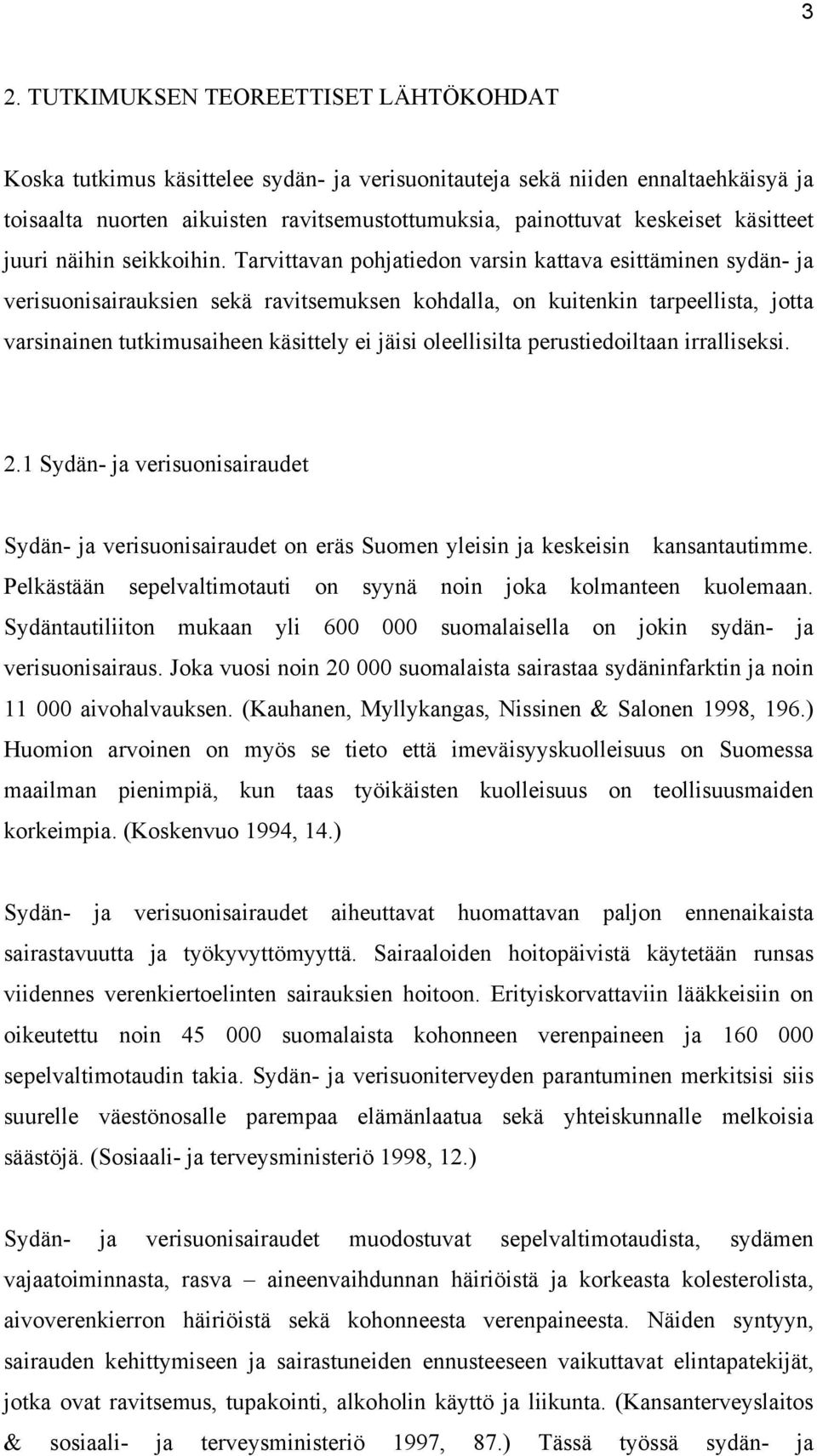 Tarvittavan pohjatiedon varsin kattava esittäminen sydän- ja verisuonisairauksien sekä ravitsemuksen kohdalla, on kuitenkin tarpeellista, jotta varsinainen tutkimusaiheen käsittely ei jäisi