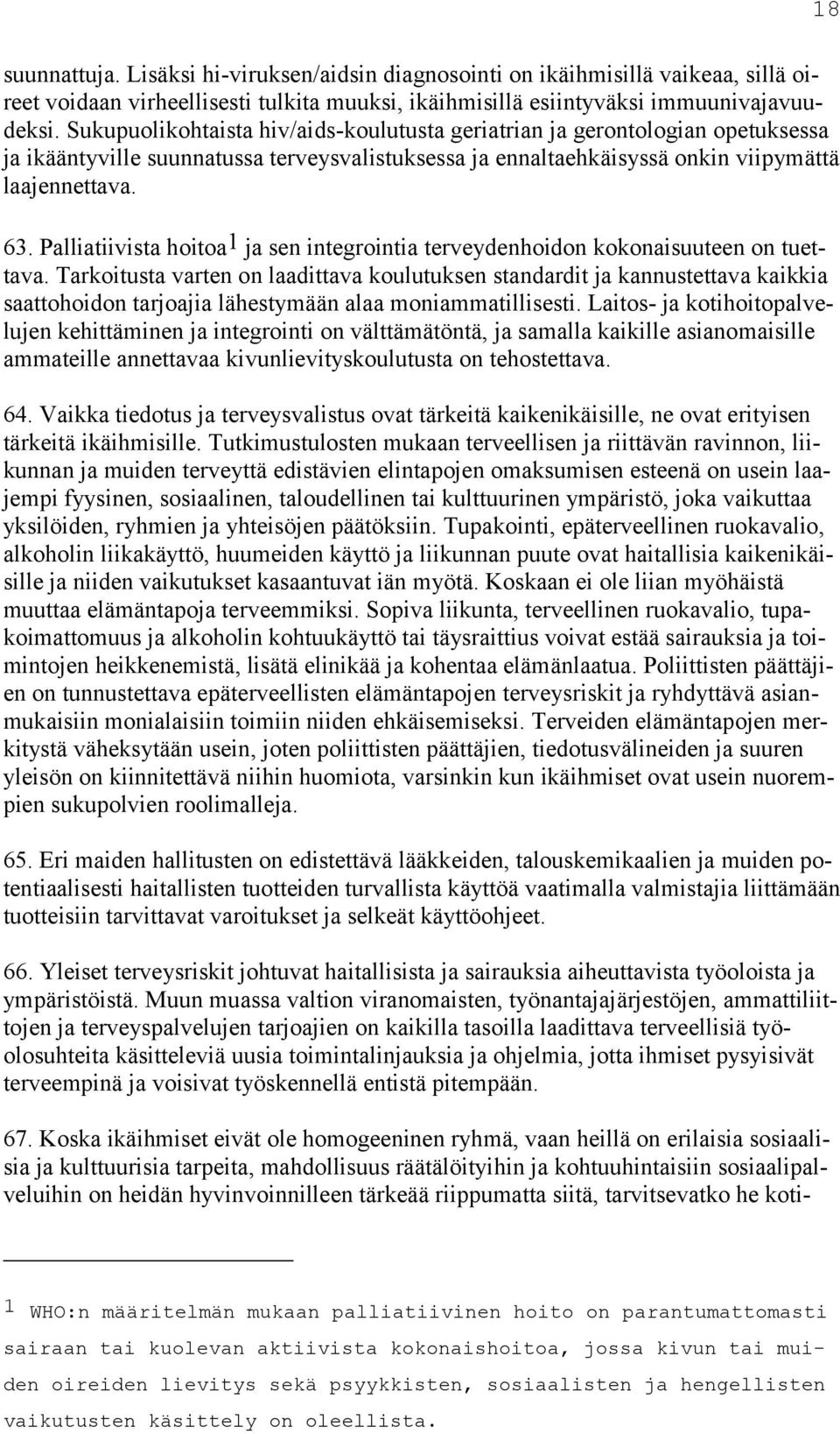 Palliatiivista hoitoa 1 ja sen integrointia terveydenhoidon kokonaisuuteen on tuettava.