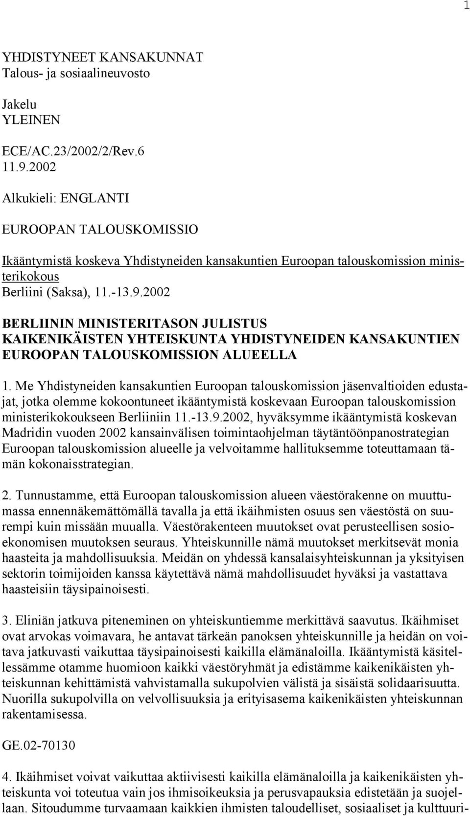 2002 BERLIININ MINISTERITASON JULISTUS KAIKENIKÄISTEN YHTEISKUNTA YHDISTYNEIDEN KANSAKUNTIEN EUROOPAN TALOUSKOMISSION ALUEELLA 1.