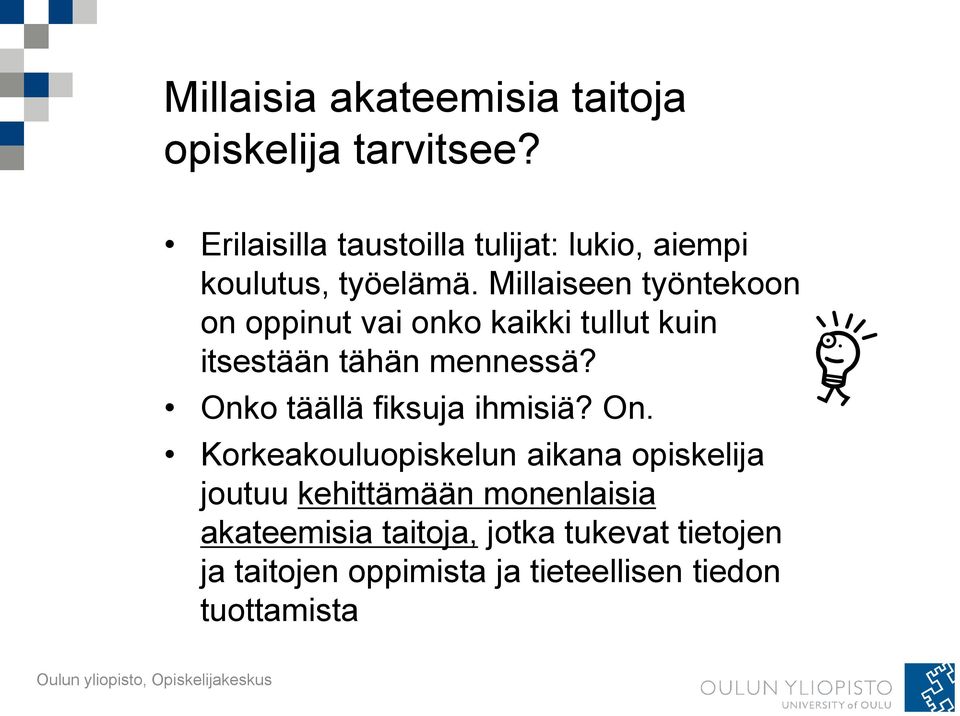 Millaiseen työntekoon on oppinut vai onko kaikki tullut kuin itsestään tähän mennessä?