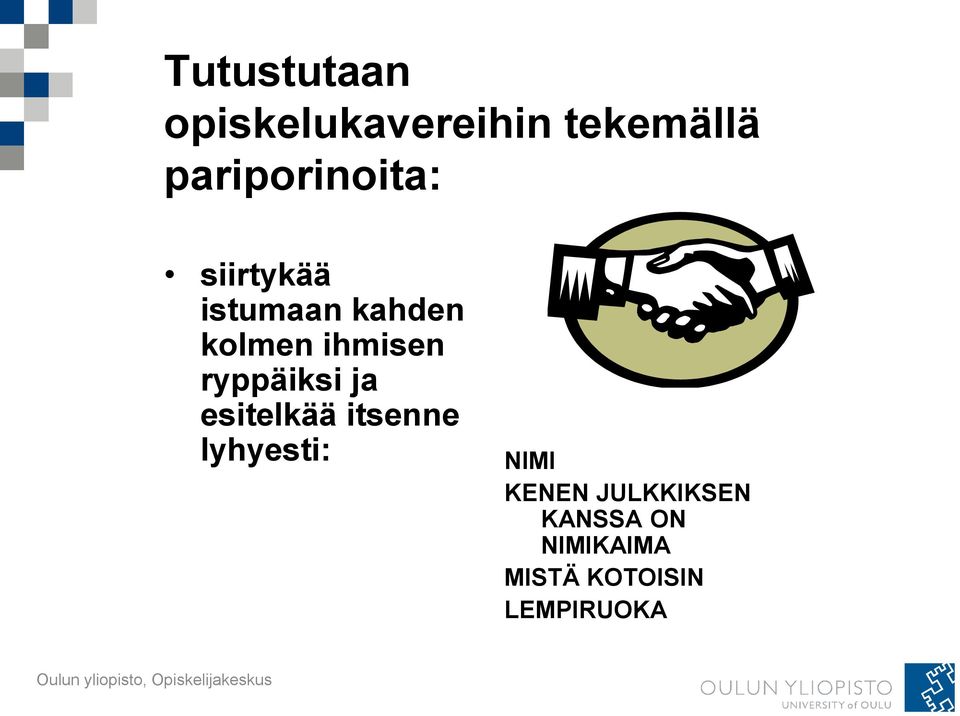 ihmisen ryppäiksi ja esitelkää itsenne lyhyesti: