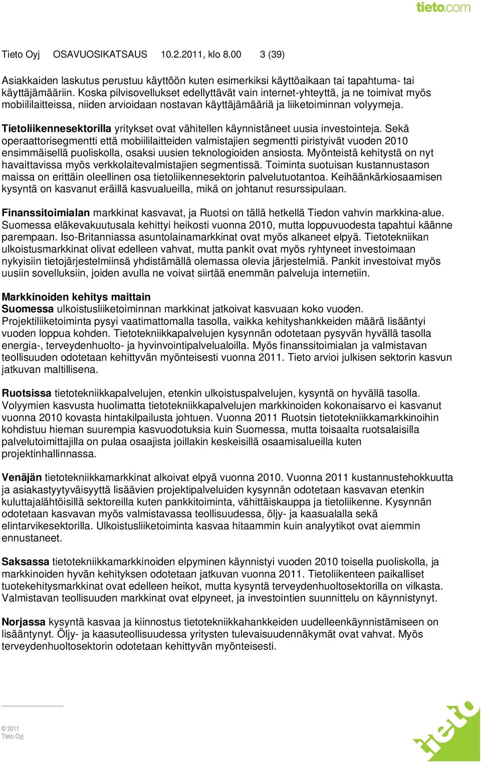 Tietoliikennesektorilla yritykset ovat vähitellen käynnistäneet uusia investointeja.