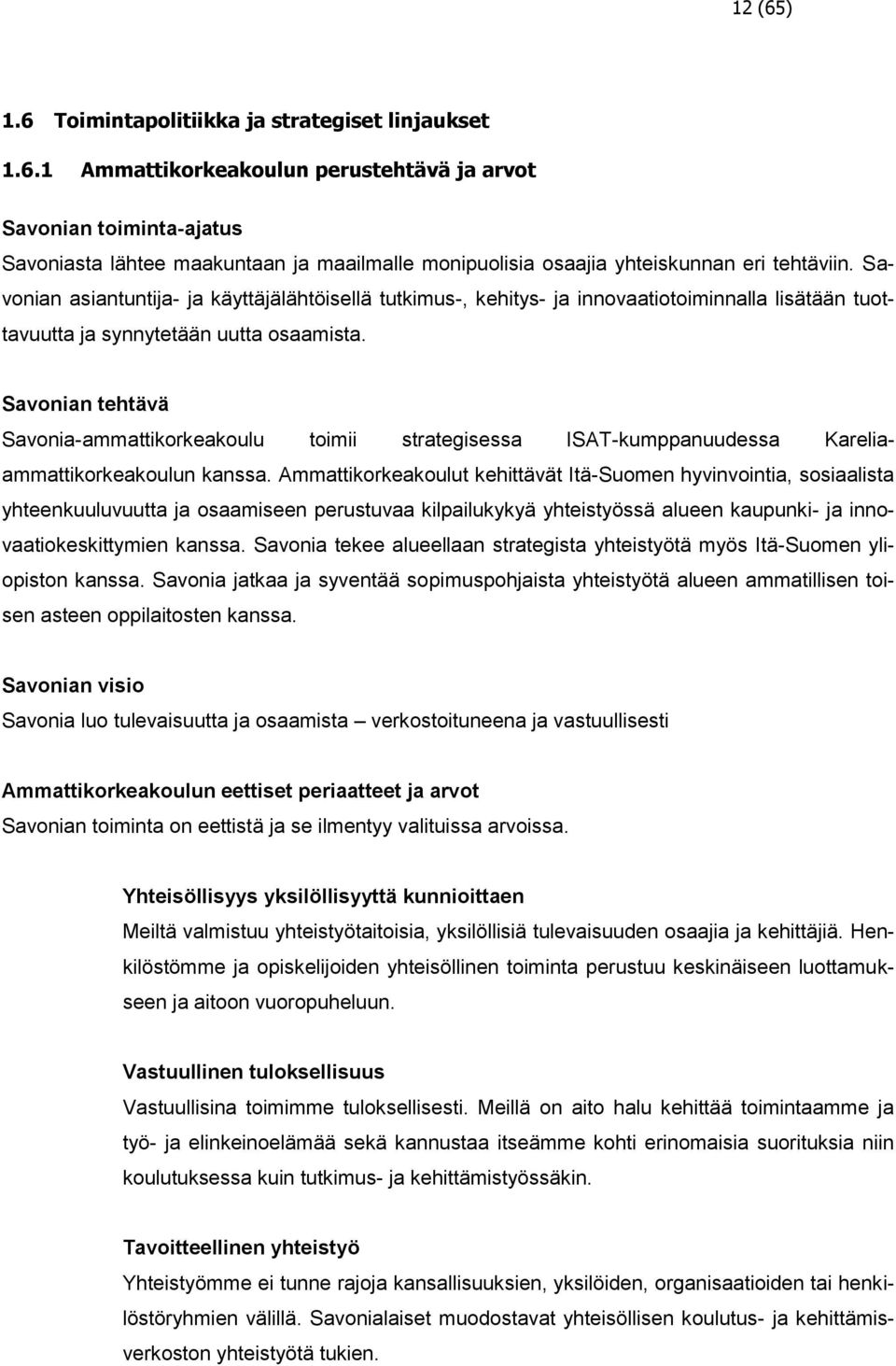 Savonian tehtävä Savonia-ammattikorkeakoulu toimii strategisessa ISAT-kumppanuudessa Kareliaammattikorkeakoulun kanssa.