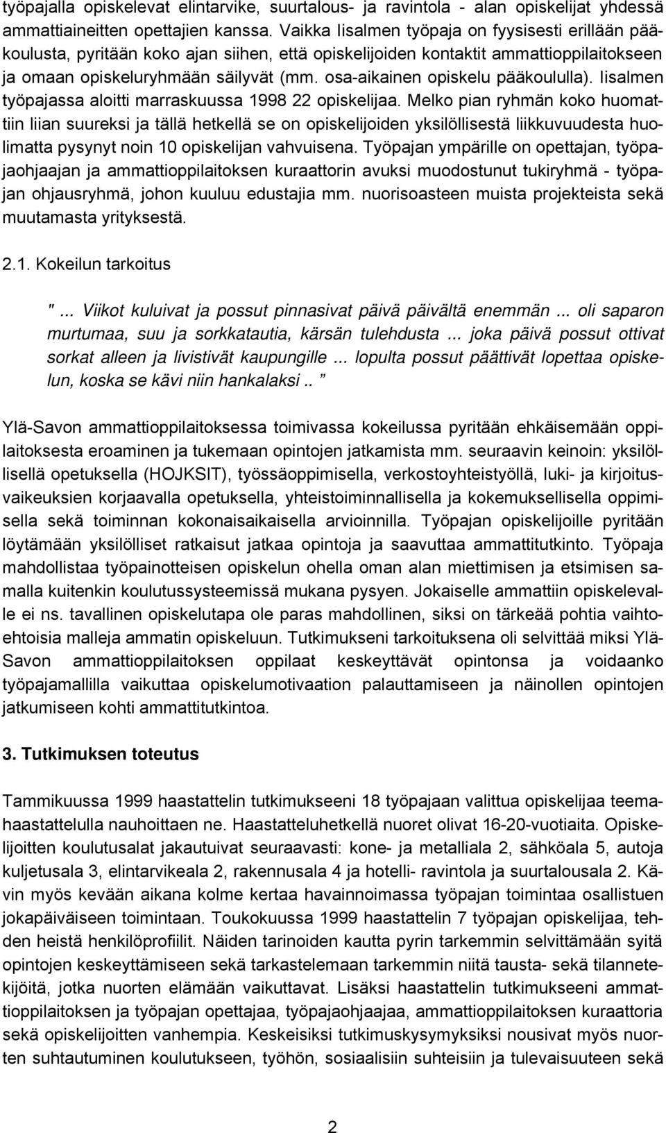 osa-aikainen opiskelu pääkoululla). Iisalmen työpajassa aloitti marraskuussa 1998 22 opiskelijaa.