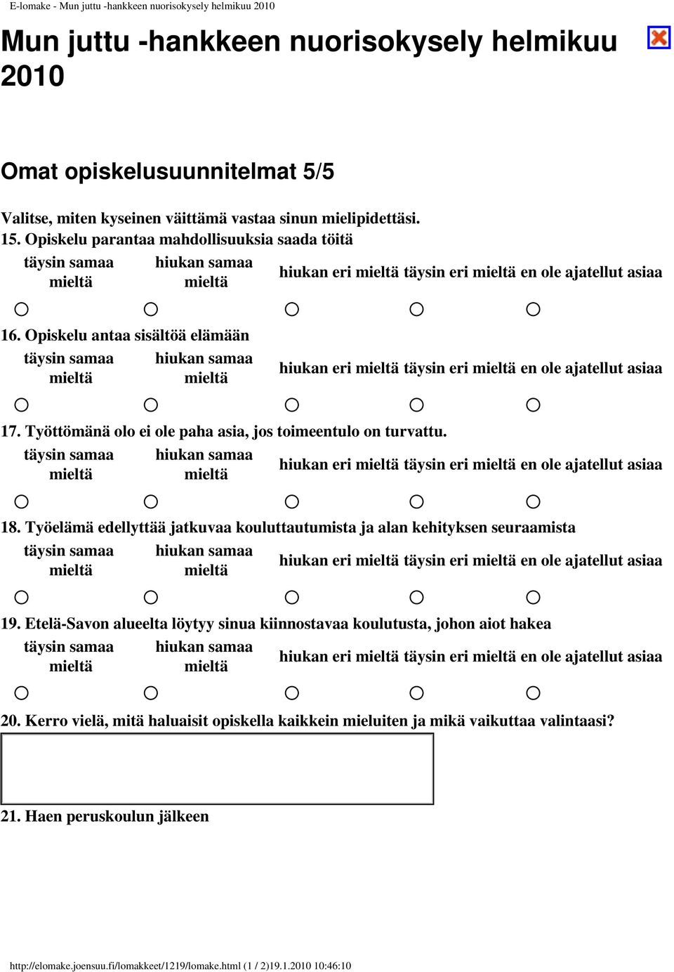 Opiskelu antaa sisältöä elämään täysin samaa hiukan samaa hiukan eri täysin eri en ole ajatellut asiaa 17. Työttömänä olo ei ole paha asia, jos toimeentulo on turvattu.