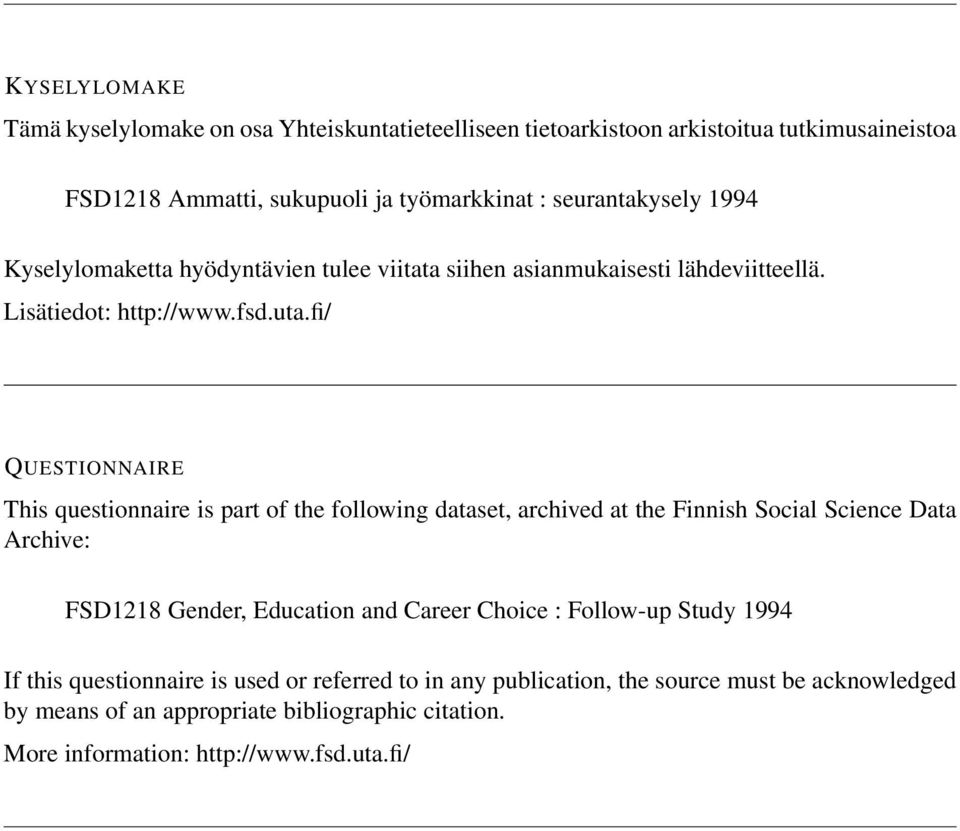 fi/ QUESTIONNAIRE This questionnaire is part of the following dataset, archived at the Finnish Social Science Data Archive: FSD1218 Gender, Education and Career