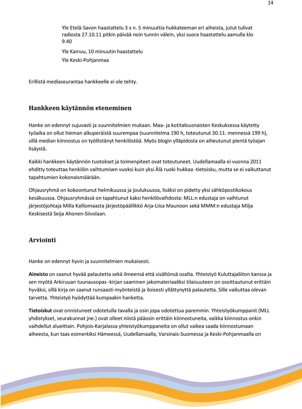 Maa- ja kotitalousnaisten Keskuksessa käytetty työaika on ollut hieman alkuperäistä suurempaa (suunnitelma 190 h, toteutunut 30.11.