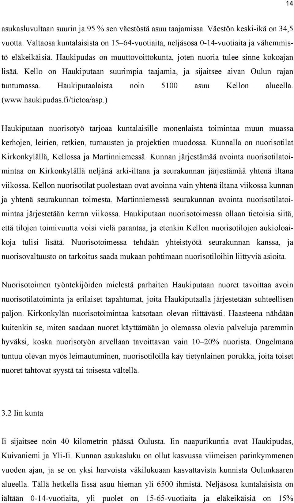 Haukiputaalaista noin 5100 asuu Kellon alueella. (www.haukipudas.fi/tietoa/asp.