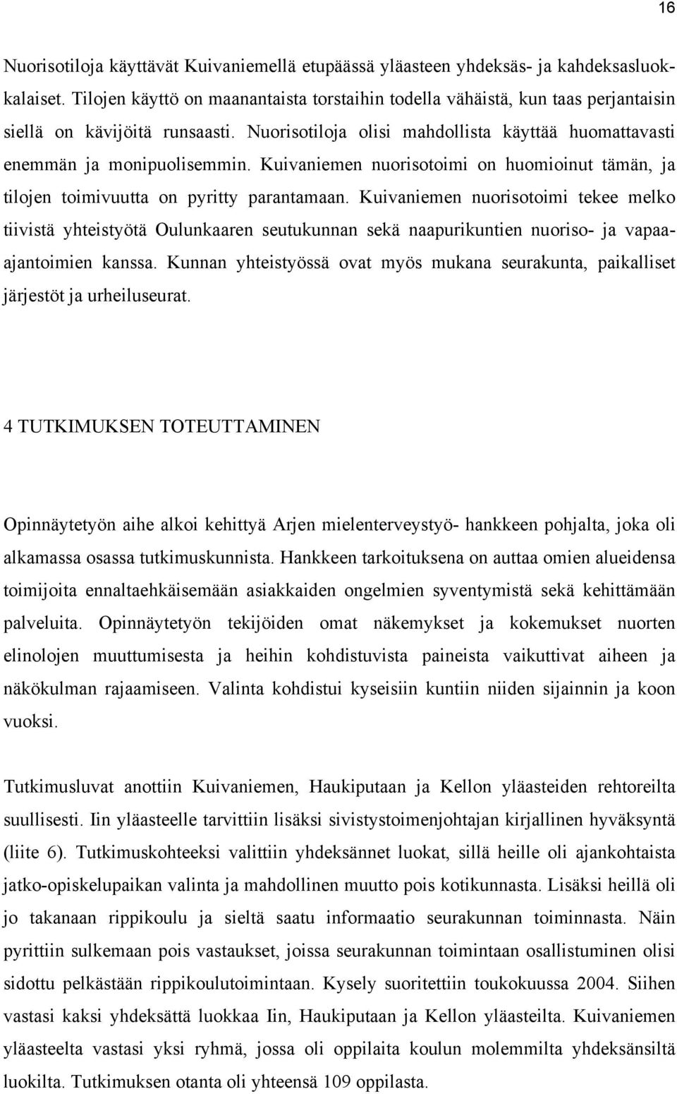 Kuivaniemen nuorisotoimi on huomioinut tämän, ja tilojen toimivuutta on pyritty parantamaan.