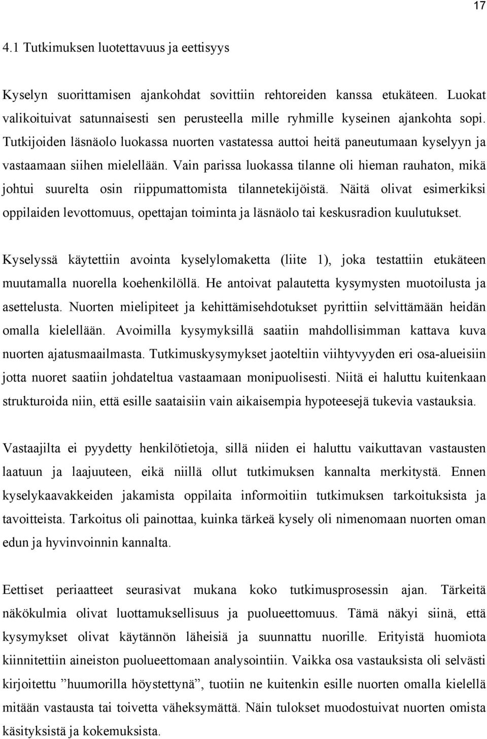 Tutkijoiden läsnäolo luokassa nuorten vastatessa auttoi heitä paneutumaan kyselyyn ja vastaamaan siihen mielellään.