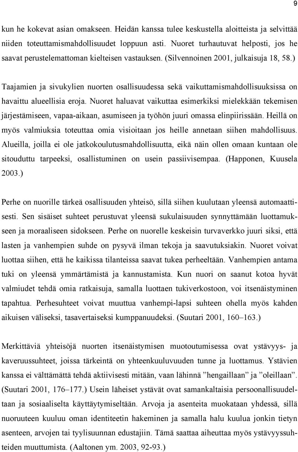 ) Taajamien ja sivukylien nuorten osallisuudessa sekä vaikuttamismahdollisuuksissa on havaittu alueellisia eroja.