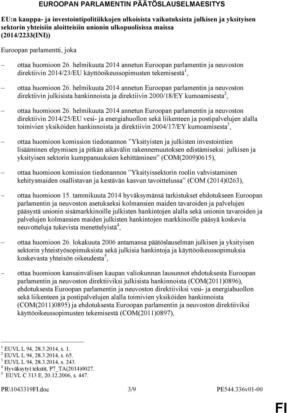 helmikuuta 2014 annetun Euroopan parlamentin ja neuvoston direktiivin julkisista hankinnoista ja direktiivin 2000/18/EY kumoamisesta 2, ottaa huomioon 26.
