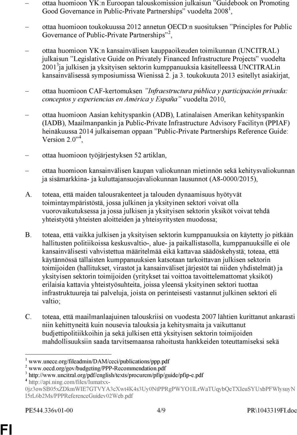 Financed Infrastructure Projects vuodelta 2001 3 ja julkisen ja yksityisen sektorin kumppanuuksia käsitelleessä UNCITRALin kansainvälisessä symposiumissa Wienissä 2. ja 3.