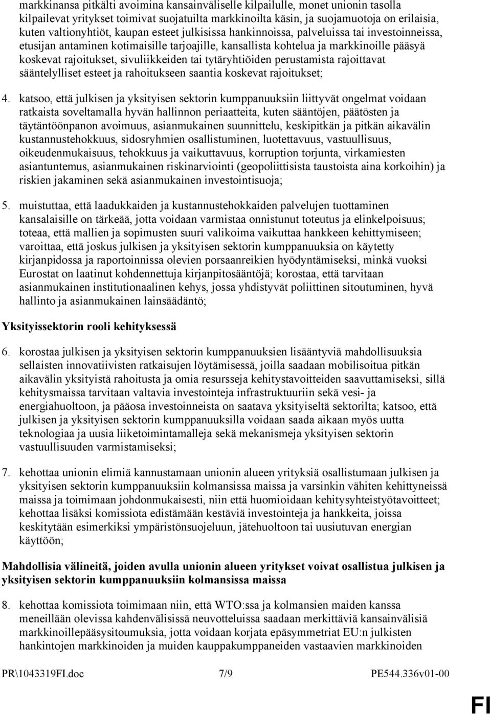 tai tytäryhtiöiden perustamista rajoittavat sääntelylliset esteet ja rahoitukseen saantia koskevat rajoitukset; 4.
