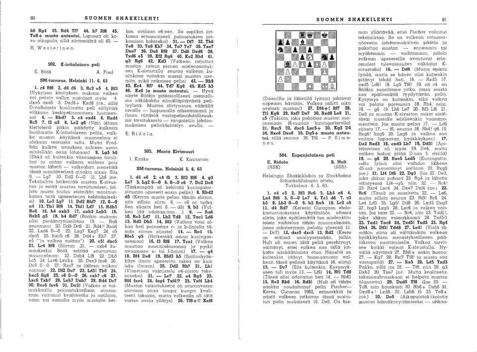 Dxd8+ KxdS jne., sillä D-vaihdosta huolimatta peli söilyttää vilkkaan 'kes.bpellinomaisen luonteensa) 4. - Rbd7 5. e4 exd4 6. Rxd4 Re5 7. 13 a5 8.