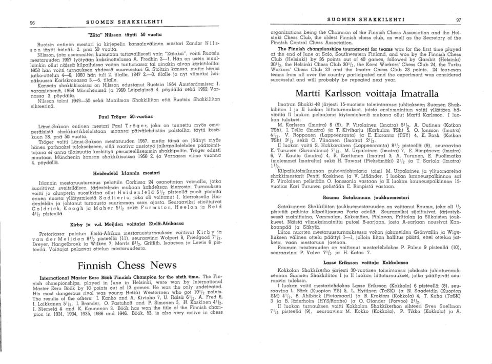 Hän on usein muulloinkin ollut näissä kilpailuissa voiton tuntumassa tai ainakin aivan kärki tiloilla: ]1953 hän voitti turnauksen yhdessä suurmestari G.
