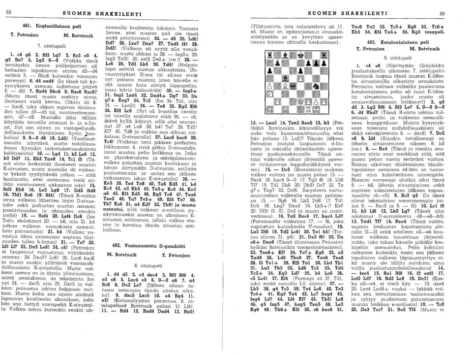 d4 (Ja täs'sä tuli kysymykseen aseman sulljettuna pitävä 6. - d6,) 7. Rxd4 Rbe6 8. Rxe6 Rxe6? (Mutta täs'sä mus,ta erehtyy aivan ilmeisesti v~elä kerran. Oi'kein oli 8.