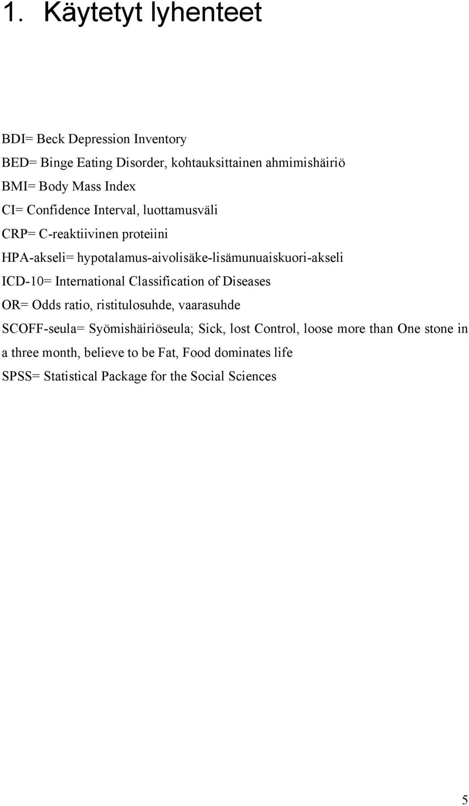 ICD-10= International Classification of Diseases OR= Odds ratio, ristitulosuhde, vaarasuhde SCOFF-seula= Syömishäiriöseula; Sick, lost