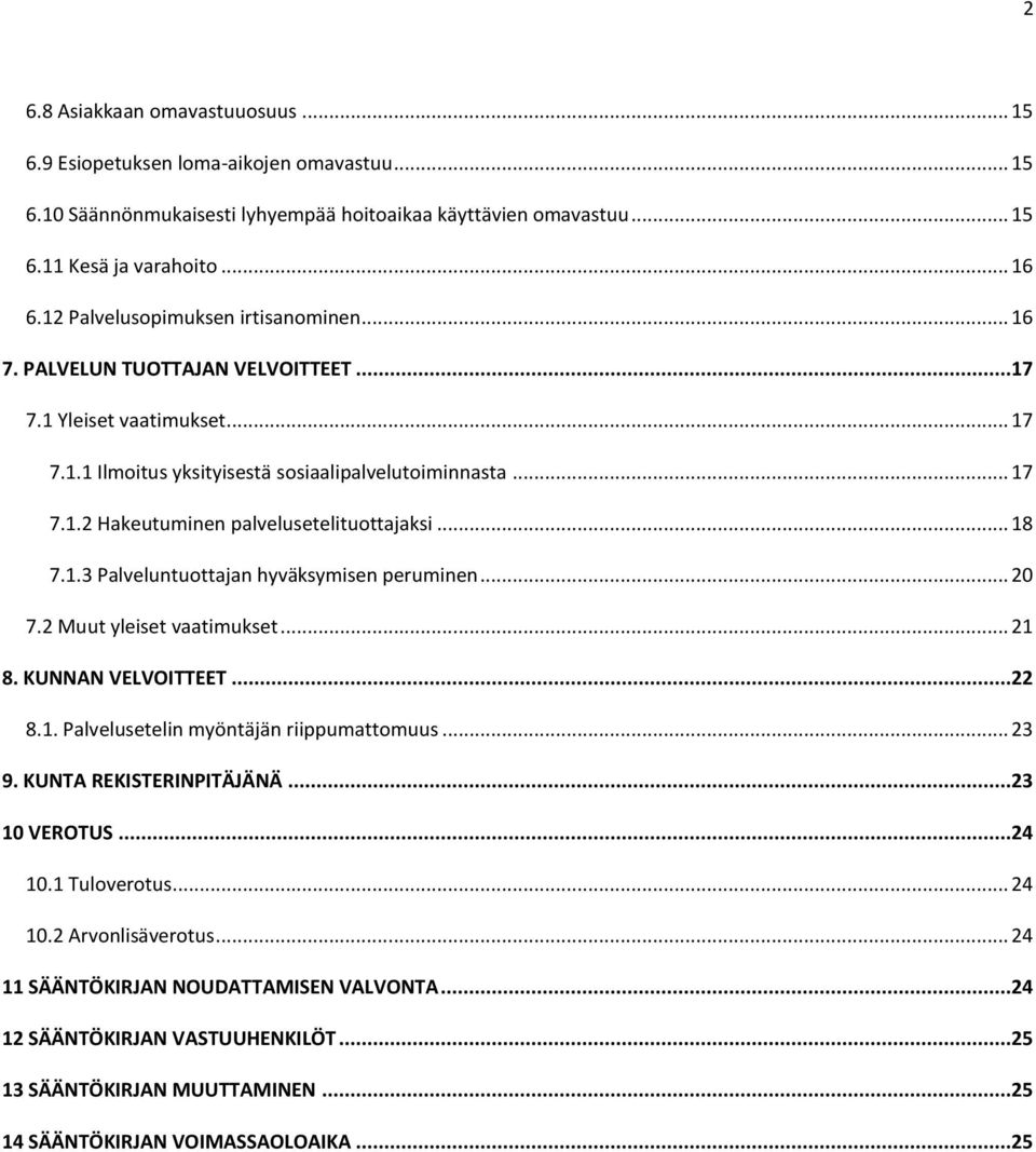 .. 18 7.1.3 Palveluntuottajan hyväksymisen peruminen... 20 7.2 Muut yleiset vaatimukset... 21 8. KUNNAN VELVOITTEET...22 8.1. Palvelusetelin myöntäjän riippumattomuus... 23 9.