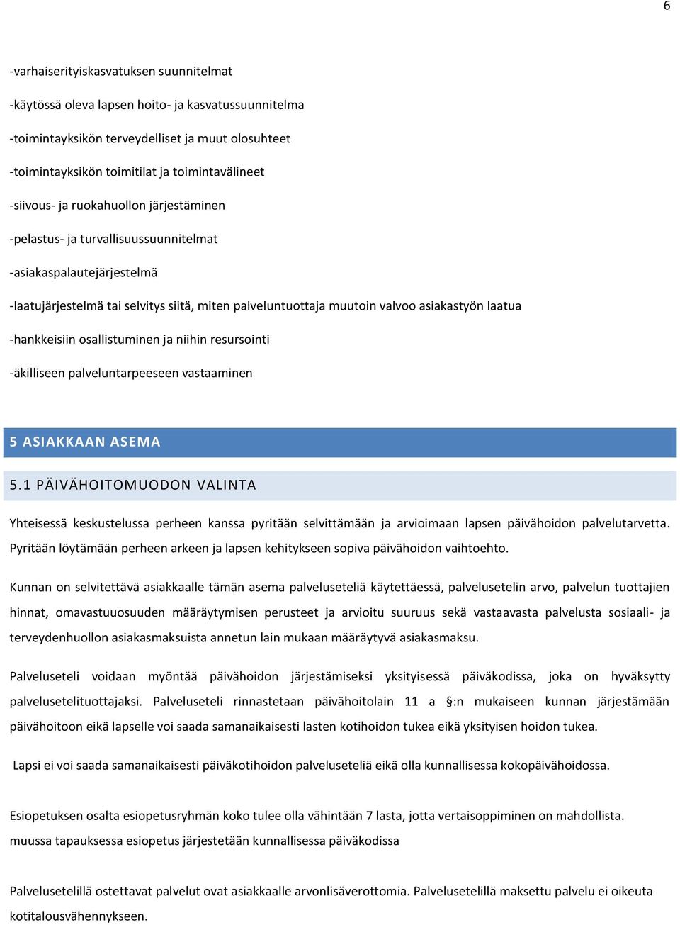 laatua -hankkeisiin osallistuminen ja niihin resursointi -äkilliseen palveluntarpeeseen vastaaminen 5 ASIAKKAAN ASEMA 5.