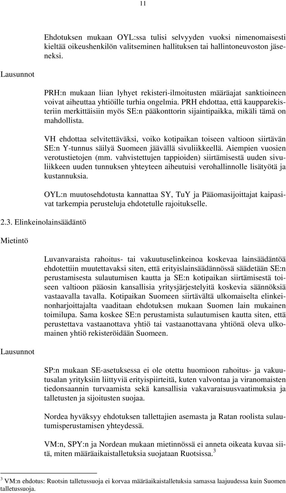 PRH ehdottaa, että kaupparekisteriin merkittäisiin myös SE:n pääkonttorin sijaintipaikka, mikäli tämä on mahdollista.