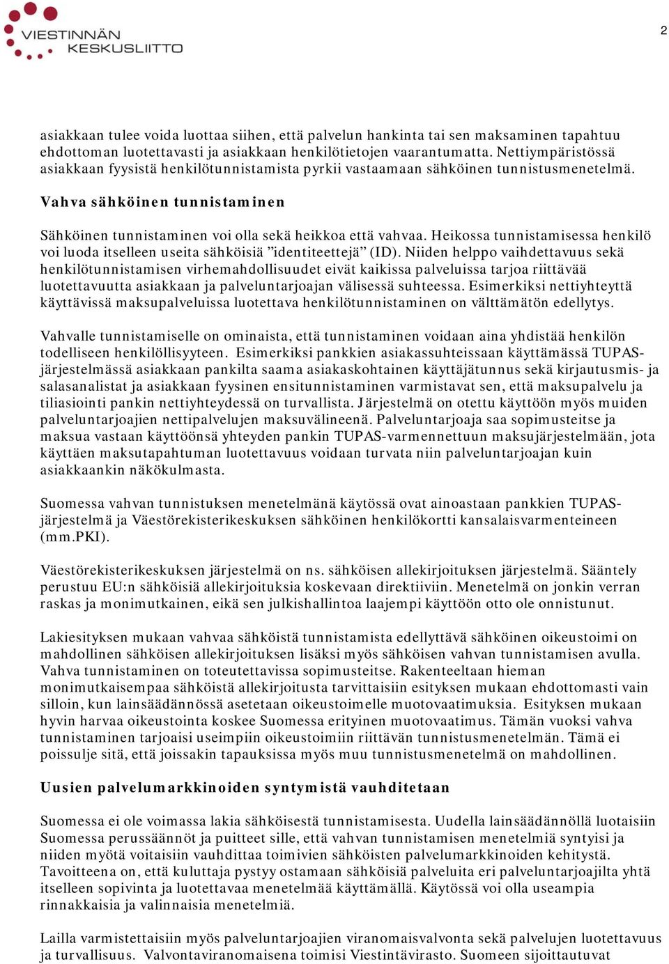 Heikossa tunnistamisessa henkilö voi luoda itselleen useita sähköisiä identiteettejä (ID).