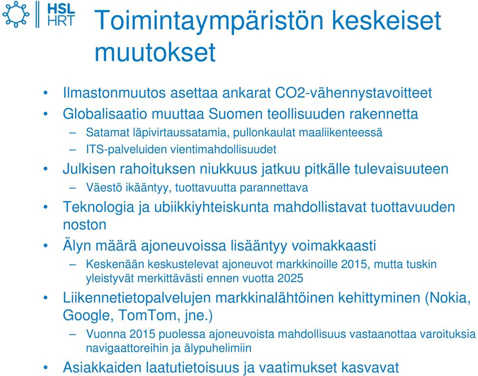 mahdollistavat tuottavuuden noston Älyn määrä ajoneuvoissa lisääntyy voimakkaasti Keskenään keskustelevat ajoneuvot markkinoille 2015, mutta tuskin yleistyvät merkittävästi ennen vuotta 2025