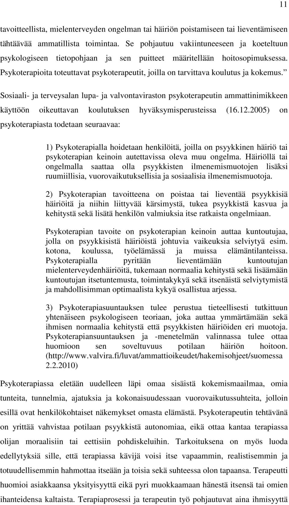 Psykoterapioita toteuttavat psykoterapeutit, joilla on tarvittava koulutus ja kokemus.