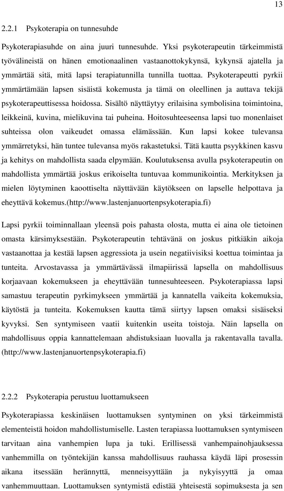 Psykoterapeutti pyrkii ymmärtämään lapsen sisäistä kokemusta ja tämä on oleellinen ja auttava tekijä psykoterapeuttisessa hoidossa.