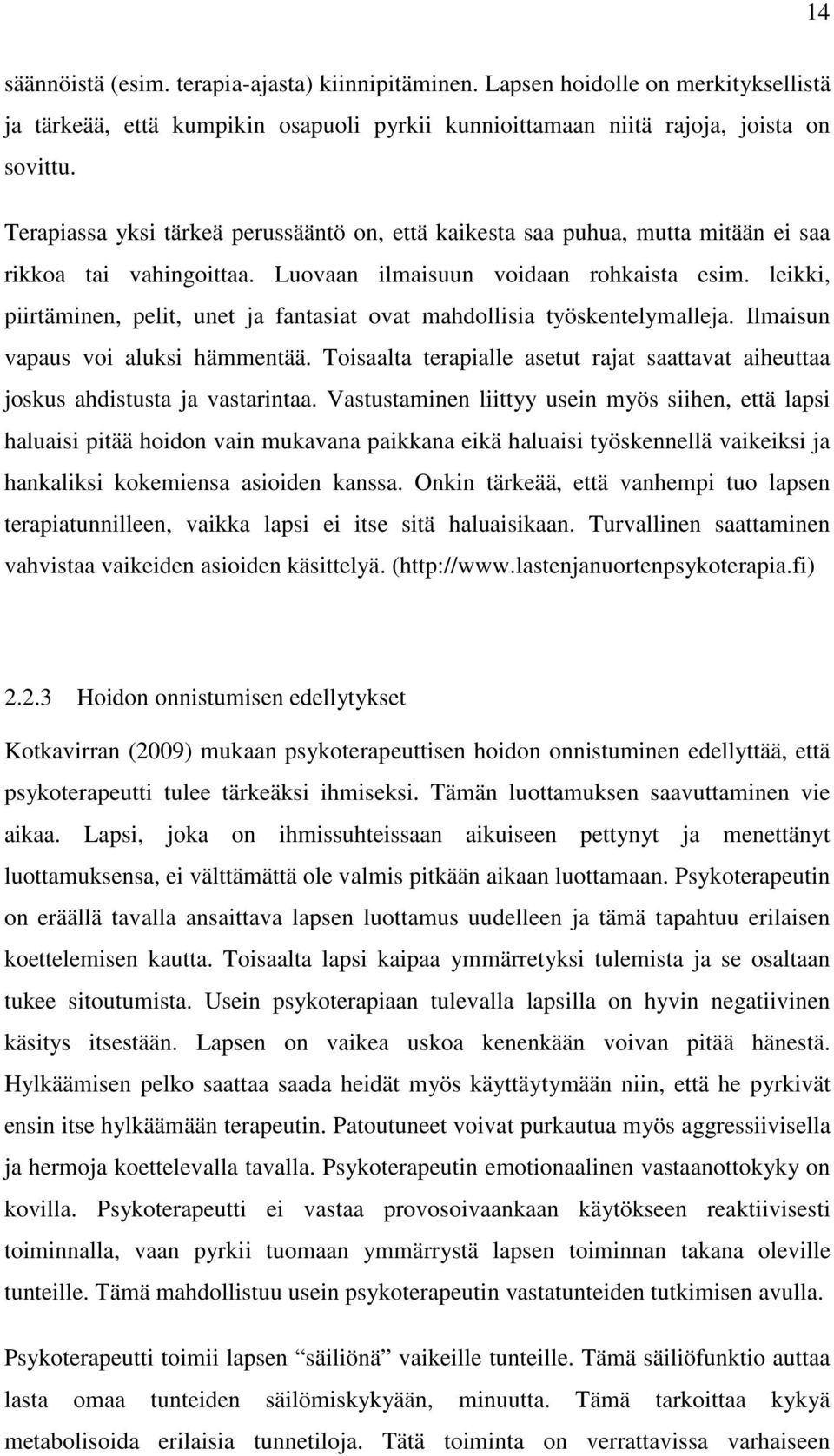 leikki, piirtäminen, pelit, unet ja fantasiat ovat mahdollisia työskentelymalleja. Ilmaisun vapaus voi aluksi hämmentää.