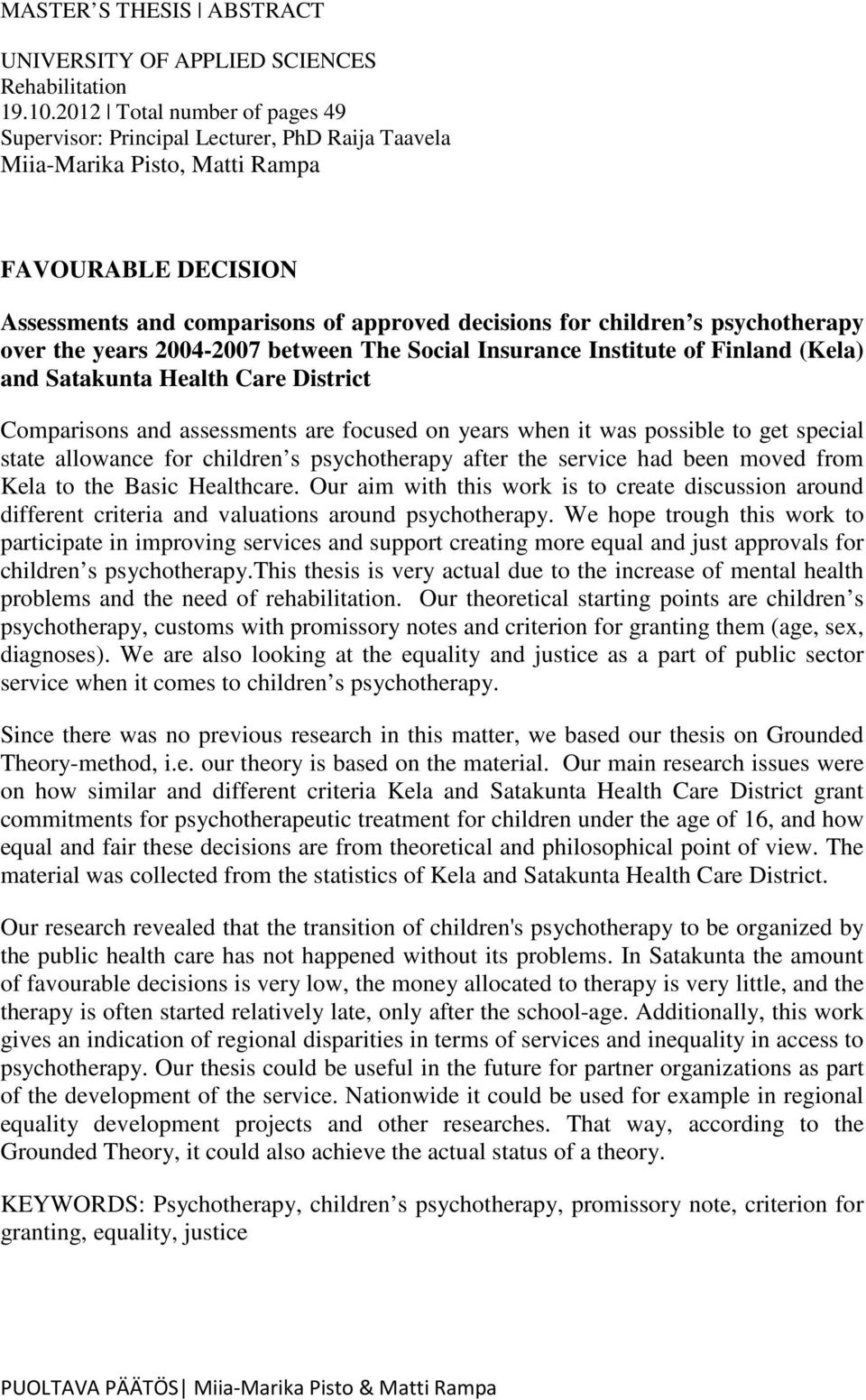 psychotherapy over the years 2004-2007 between The Social Insurance Institute of Finland (Kela) and Satakunta Health Care District Comparisons and assessments are focused on years when it was