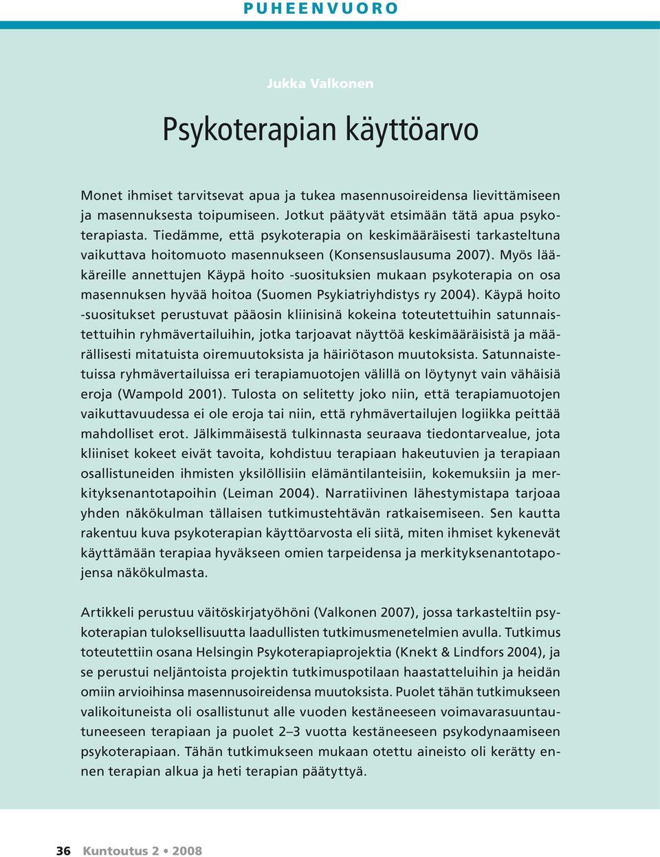 Myös lääkäreille annettujen Käypä hoito -suosituksien mukaan psykoterapia on osa masennuksen hyvää hoitoa (Suomen Psykiatriyhdistys ry 2004).