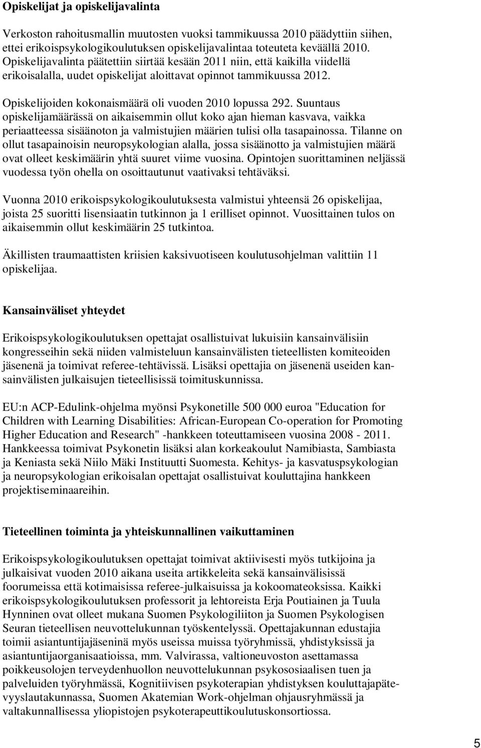 Opiskelijoiden kokonaismäärä oli vuoden 2010 lopussa 292.