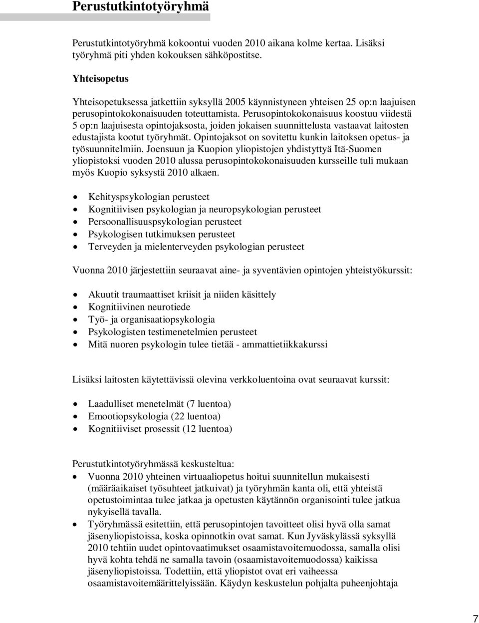 Perusopintokokonaisuus koostuu viidestä 5 op:n laajuisesta opintojaksosta, joiden jokaisen suunnittelusta vastaavat laitosten edustajista kootut työryhmät.