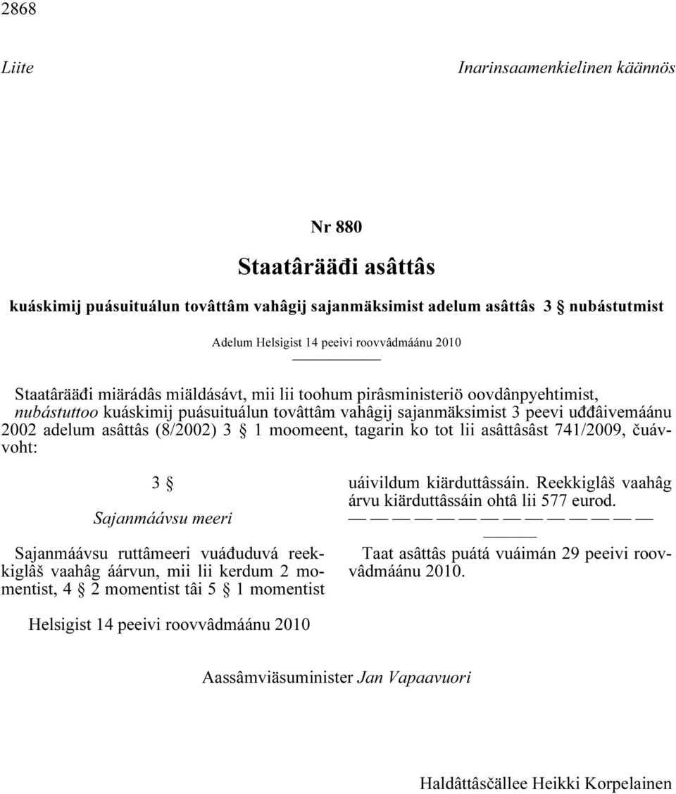 3 1 moomeent, tagarin ko tot lii asâttâsâst 741/2009, čuávvoht: 3 Sajanmáávsu meeri Sajanmáávsu ruttâmeeri vuáđuduvá reekkiglâš vaahâg áárvun, mii lii kerdum 2 momentist, 4 2 momentist tâi 5 1