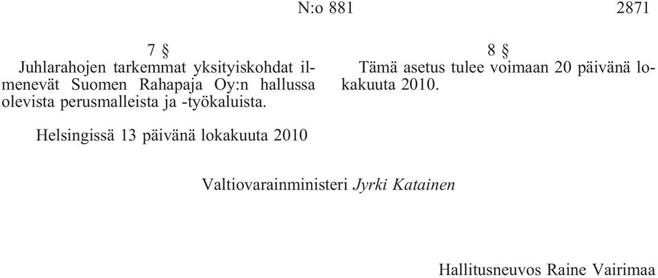 8 Tämä asetus tulee voimaan 20 päivänä lokakuuta 2010.